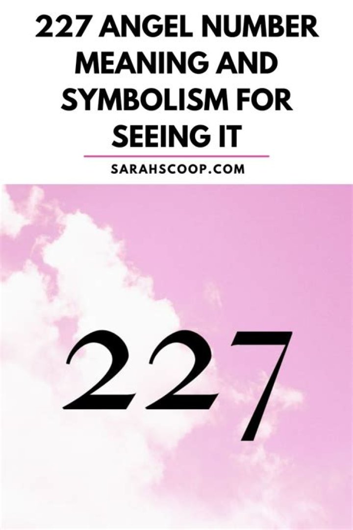 227 Angel Number Meaning and Symbolism