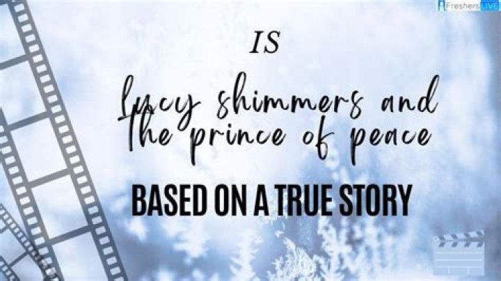 Is Lucy Shimmers And The Prince Of Peace Based On A True Story? ·